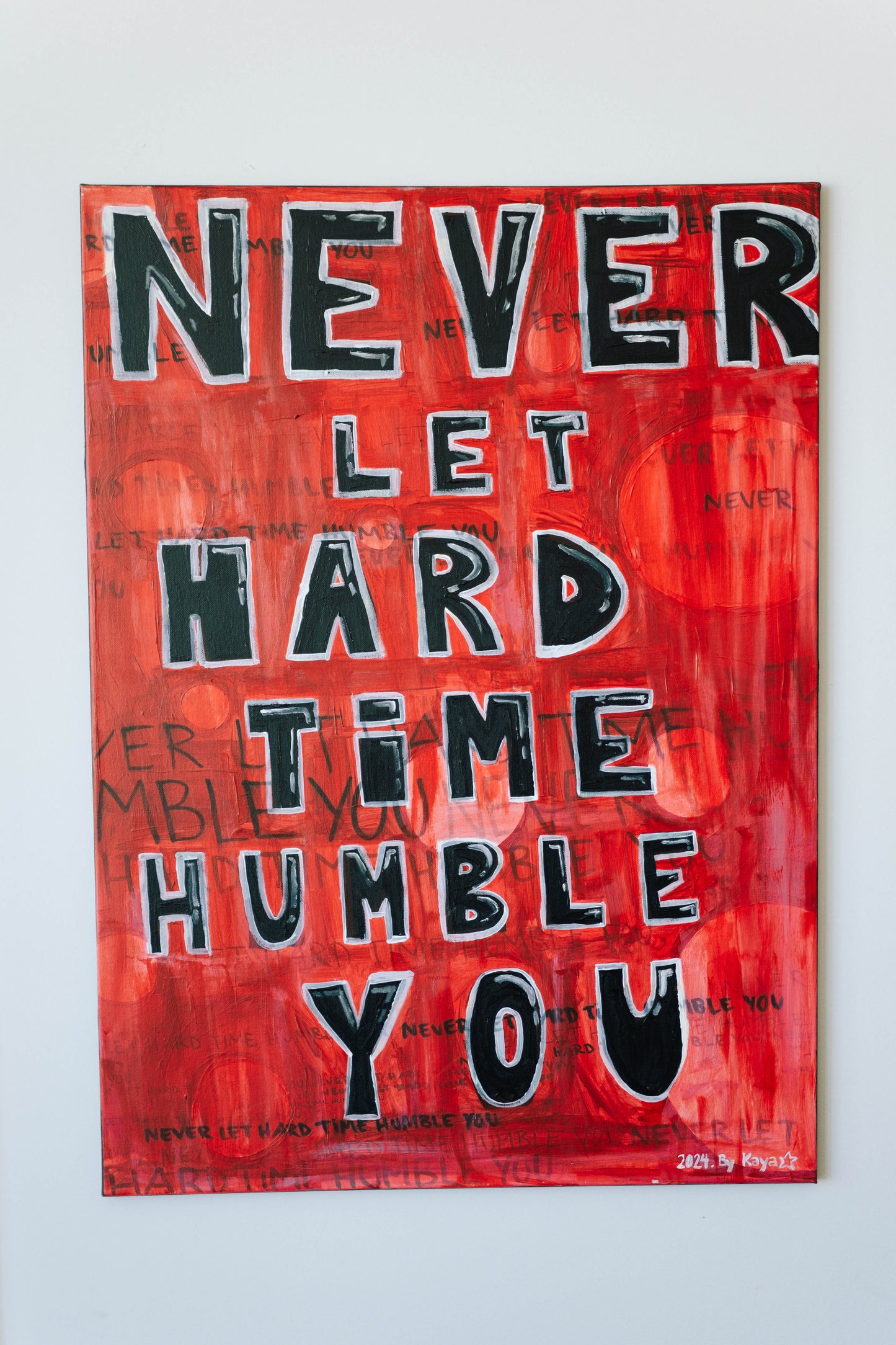 SAME DREAMS ART - NEVER LET HARD TIMES HUMBLE YOU